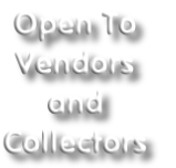 Open To 
Vendors
and
Collectors
